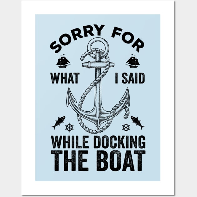 Sorry For What I Said While Docking The Boat Wall Art by DragonTees